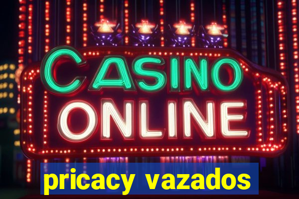 pricacy vazados